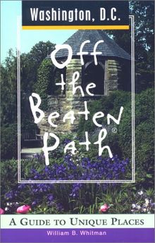Washington D.C.: A Guide to Unique Places (Off the Beaten Path Washington D.C.)