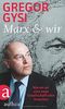 Marx und wir: Warum wir eine neue Gesellschaftsidee brauchen