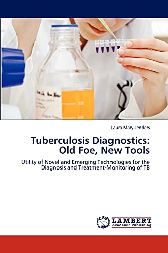 Tuberculosis Diagnostics: Old Foe, New Tools: Utility of Novel and Emerging Technologies for the Diagnosis and Treatment-Monitoring of TB
