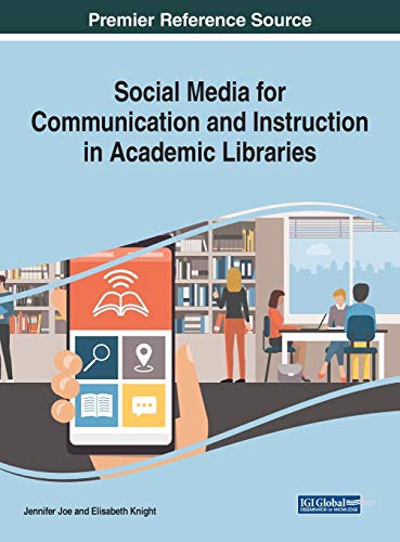 Social Media for Communication and Instruction in Academic Libraries (Advances in Library and Information Science (ALIS))