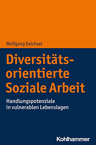 Diversitätsorientierte Soziale Arbeit: Handlungspotenziale in vulnerablen Lebenslagen