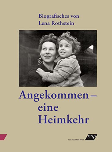 Angekommen – eine Heimkehr: Biografisches von Lena Rothstein