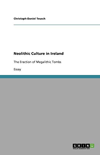Neolithic Culture in Ireland: The Erection of Megalithic Tombs