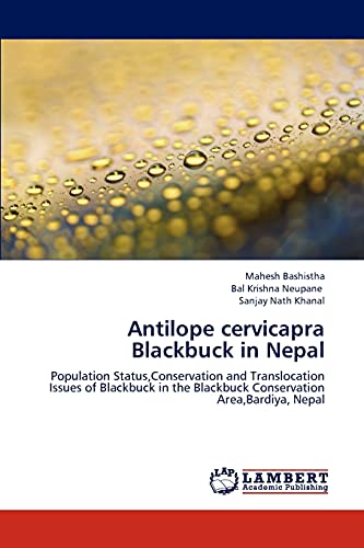 Antilope cervicapra Blackbuck in Nepal: Population Status,Conservation and Translocation Issues of Blackbuck in the Blackbuck Conservation Area,Bardiya, Nepal