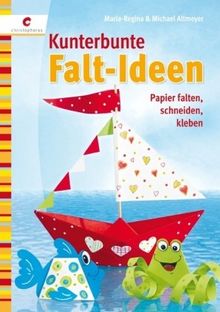 Kunterbunte Falt-Ideen: Papier falten, schneiden, kleben