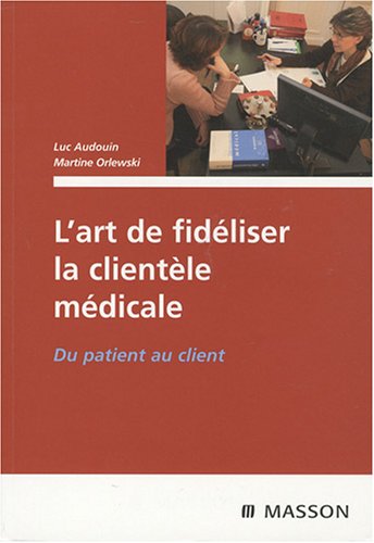Du Patient Au Client, L'art De Fidéliser La Clientèle Médicale