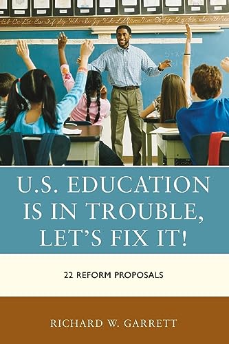 U.S. Education is in Trouble, Let's Fix It!: 22 Reform Proposals