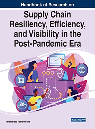 Handbook of Research on Supply Chain Resiliency, Efficiency, and Visibility in the Post-Pandemic Era (Advances in Logistics, Operations, and Management Science)