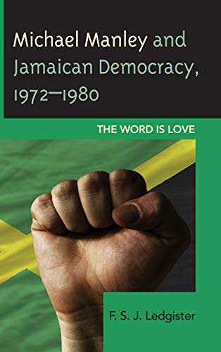 Michael Manley and Jamaican Democracy, 1972-1980: The Word Is Love