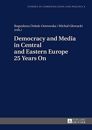 Democracy and Media in Central and Eastern Europe 25 Years On (Studies in Communication and Politics)
