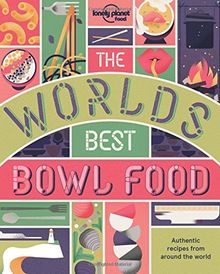 The World's Best Bowl Food: Where to find it  & How to make it (Lonely Planet)