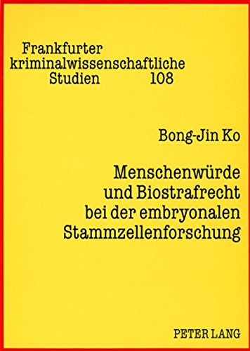 Menschenwürde und Biostrafrecht bei der embryonalen Stammzellenforschung (Frankfurter kriminalwissenschaftliche Studien)