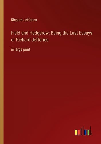 Field and Hedgerow; Being the Last Essays of Richard Jefferies: in large print