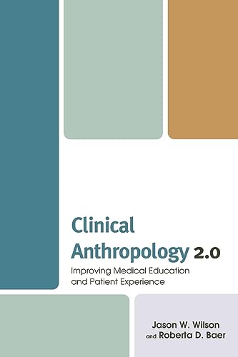 Clinical Anthropology 2.0: Improving Medical Education and Patient Experience (Anthropology of Well-being: Individual, Community, Society)