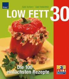 LOW FETT 30 - Die 100 einfachsten Rezepte