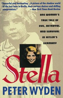 Stella: One Woman's True Tale of Evil, Betrayal, and Survival in Hitler's Germany