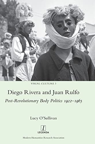 Diego Rivera and Juan Rulfo: Post-Revolutionary Body Politics 1922-1965 (Visual Culture, Band 3)