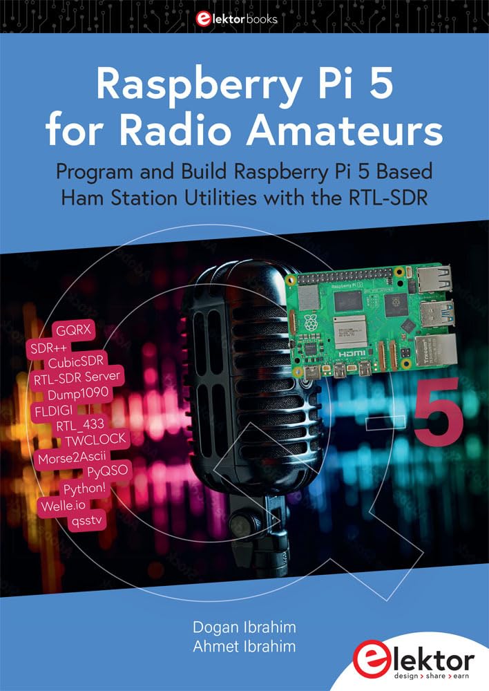 Dogan Ibrahim Raspberry Pi 5 For Radio Amateurs, Program And Build Raspberry Pi 5 Based Ham Station Utilities With The Rtl-Sdr