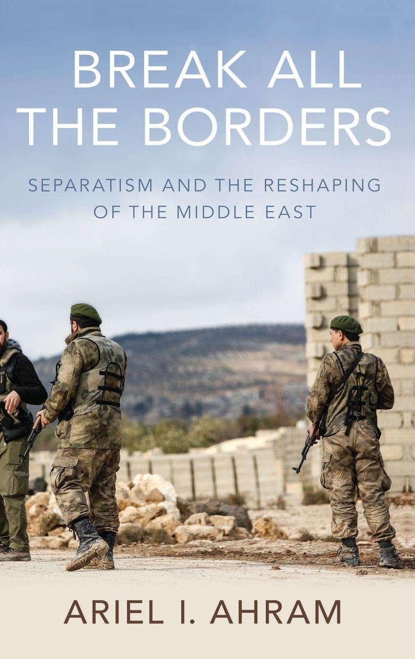 Break all the Borders: Separatism and the Reshaping of the Middle East