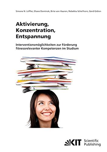 Aktivierung, Konzentration, Entspannung: Interventionsmöglichkeiten zur Förderung Fitnessrelevanter Kompetenzen im Studium
