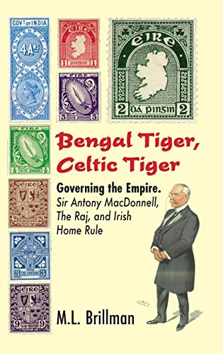 Bengal Tiger, Celtic Tiger: Governing the Empire. Sir Antony MacDonnell, the Raj, and Irish Home Rule