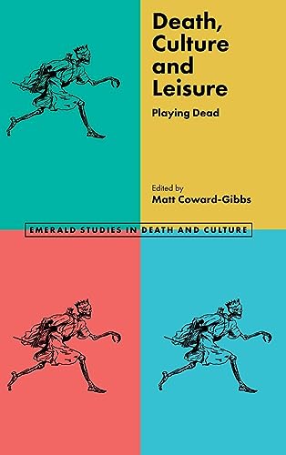 Death, Culture & Leisure: Playing Dead (Emerald Studies in Death and Culture)