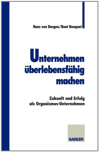 Unternehmen überlebensfähig machen: Zukunft und Erfolg als Organismus-Unternehmen