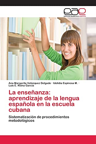La enseñanza: aprendizaje de la lengua española en la escuela cubana: Sistematización de procedimientos metodológicos