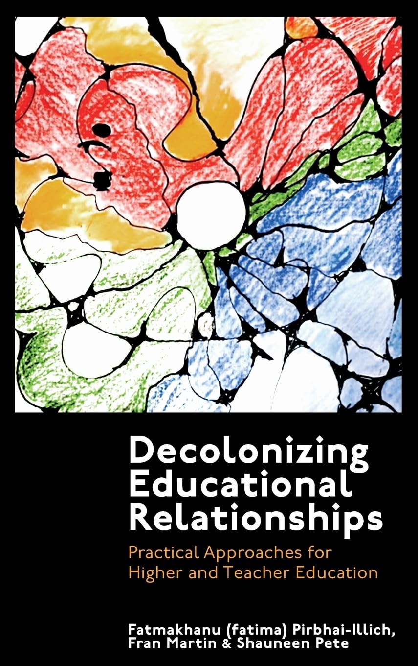 Decolonizing Educational Relationships: Practical Approaches for Higher and Teacher Education