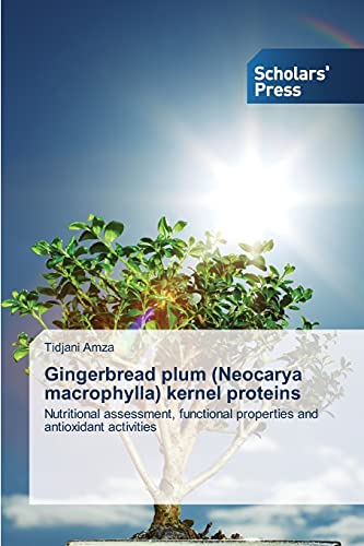 Gingerbread plum (Neocarya macrophylla) kernel proteins: Nutritional assessment, functional properties and antioxidant activities
