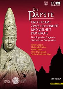 Die Päpste und ihr Amt zwischen Einheit und Vielheit der Kirche: Theologische Fragen in historischer Perspektive (Wissenschaftliche Publikationen Zur Ausstellung 'Die Papste)