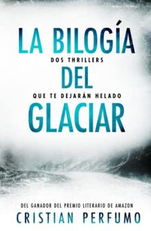 La bilogía del glaciar: Dos thrillers que te dejarán helado