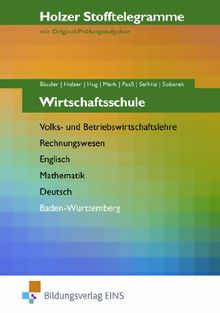 Holzer Stofftelegramme Wirtschaftsschule. Ausgabenband. Baden-Württemberg: Holzer. Volks- und Betriebswirtschaftslehre, Rechnungswesen, Mathematik, ... Rechnungswesen, Englisch, Mathematik, Deutsch