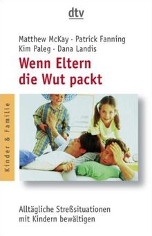 Wenn Eltern die Wut packt: Alltägliche Stresssituationen mit Kindern bewältigen: Alltägliche Streßsituationen mit Kindern bewältigen