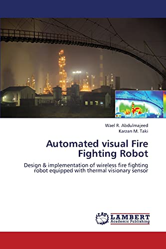 Automated visual Fire Fighting Robot: Design & implementation of wireless fire fighting robot equipped with thermal visionary sensor