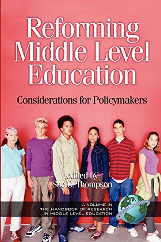 Reforming Middle Level Education: Considerations for Policymakers: Considerations for Policymakers (PB) (The Handbook of Research in Middle Level Education)