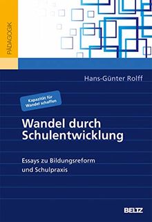 Wandel durch Schulentwicklung: Essays zu Bildungsreform und Schulpraxis