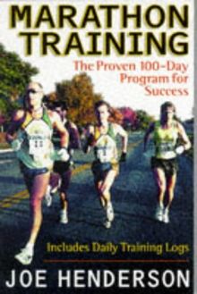 Marathon Training: The Proven 100 Day Program for Success