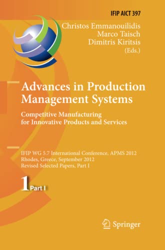 Advances in Production Management Systems. Competitive Manufacturing for Innovative Products and Services: IFIP WG 5.7 International Conference, APMS ... and Communication Technology, Band 397)