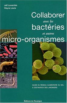 Collaborer avec les bactéries et autres micro-organismes : guide du réseau alimentaire du sol à destination des jardiniers