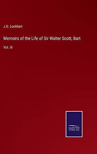 Memoirs of the Life of Sir Walter Scott, Bart: Vol. III