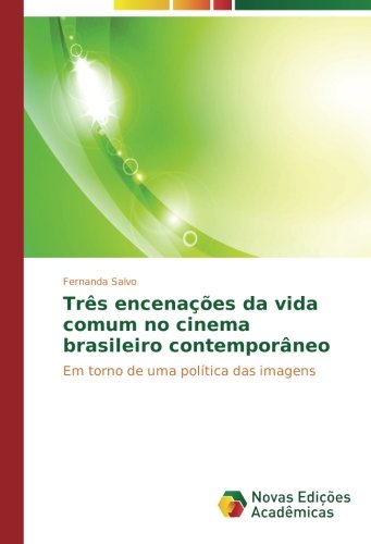 Três encenações da vida comum no cinema brasileiro contemporâneo: Em torno de uma política das imagens