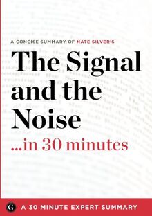 The Signal and the Noise: Why So Many Predictions Fail - But Some Don't by Nate Silver (Summary)