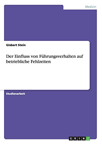 Der Einfluss von Führungsverhalten auf betriebliche Fehlzeiten