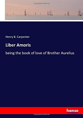 Liber Amoris: being the book of love of Brother Aurelius