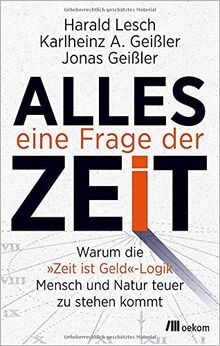 Alles eine Frage der Zeit: Warum die »Zeit ist Geld«-Logik Mensch und Natur teuer zu stehen kommt