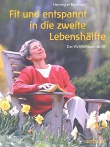 Fit und entspannt in die zweite Lebenshälfte: Das Wohlfühlbuch ab 50 (Aethera)