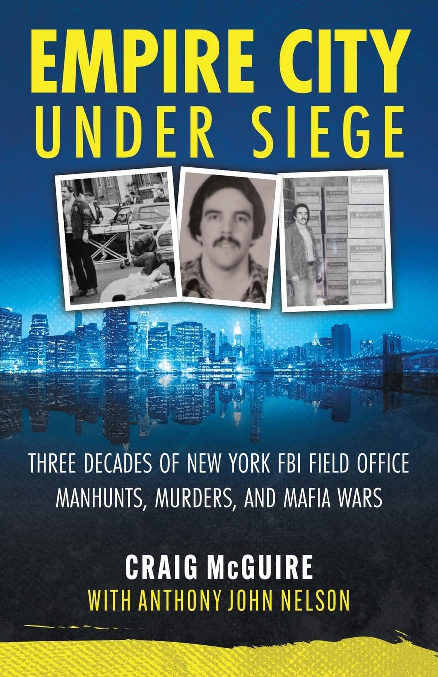 Empire City Under Siege: Three Decades of New York FBI Field Office Manhunts, Murders, and Mafia Wars