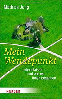 Mein Wendepunkt: Lebenskrisen und wie wir ihnen begegnen (HERDER spektrum)