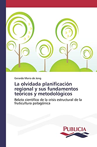 La olvidada planificación regional y sus fundamentos teóricos y metodológicos: Relato científico de la crisis estructural de la fruticultura patagónica